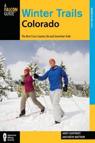 Winter Trails Colorado, 3rd: The Best Cross-Country Ski and Snowshoe Trails (Winter Trails Series)