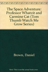 The Space Adventure: Professor Whatzit and Carmine Cat (Tom Thumb Watch Me Grow Series)