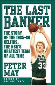 The Last Banner: The Story of the 1985-86 Celtics and the NBA's Greatest Team of All Time