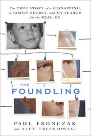 The Foundling: The True Story of a Kidnapping, a Family Secret, and My Search for the Real Me