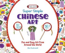 Super Simple Chinese Art: Fun and Easy Art from Around the World (Super Sandcastle: Super Simple Cultural Art)