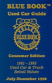 Kelley Blue Book Used Car Guide: Consumer Edition/July-December 1996, Covers 1981-95 Cars (Vol 4, No 2)