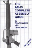 AR 15 Complete Assembly Guide (AR-15 Guide Vol 2)