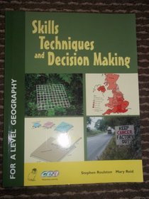 Skills,Techniques and Decision Making: For Advanced Level Geography