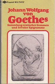 Johann Wolfgang von Goethes Sammlung erotischer Gemmen und frivoler Epigrammen (Exquisit Kunst) (German Edition)
