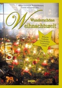 Wunderschone Weihnachtszeit - Lieder,Gedichte,Erzahlungen,Rezepte,Basteln