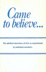 Came to Believe: The Spiritual Adventure of AA as Experienced by Individual Members