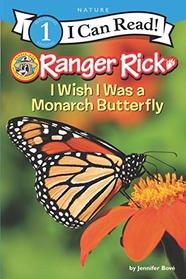Ranger Rick: I Wish I Was a Monarch Butterfly (I Can Read Level 1)