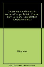 Government and Politics in Western Europe: Britain, France, Italy, Germany (Comparative European Politics)