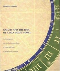 Nature and the Idea of a Man-Made World : An Investigation into the Evolutionary Roots of Form and Order in the Built Environment