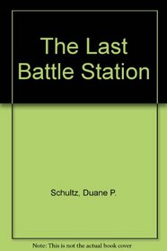 The Last Battle Station: The Saga of the U.S.S. Houston