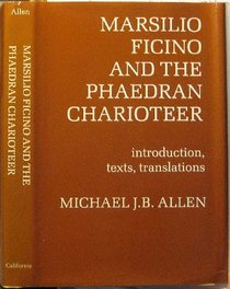 Marsilio Ficino and the Phaedran Charioteer: Introduction, Texts, Translations (Publications of the Ucla Center for Medieval and Renaissance Studies)