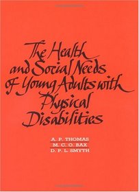 The Health and Social Needs of Young Adults with Physical Disabilities (Clinics in Developmental Medicine (Mac Keith Press))