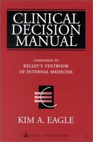 Clinical Decision Manual: Companion to  Kelley's Textbook of Internal Medicine, 4th Ed