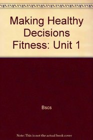Making Healthy Decisions Fitness: Unit 1