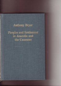 Peoples and Settlement in Anatolia and the Caucasus, 800-1900 (Collected Studies Ser. : No.Cs274)