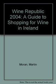Wine Republic 2004: A Guide to Shopping for Wine in Ireland