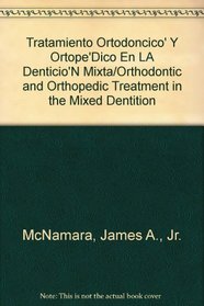 Tratamiento Ortodoncico' Y Ortope'Dico En LA Denticio'N Mixta/Orthodontic and Orthopedic Treatment in the Mixed Dentition