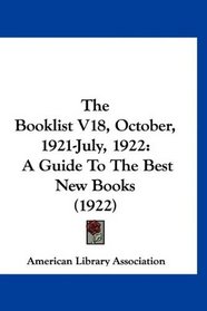 The Booklist V18, October, 1921-July, 1922: A Guide To The Best New Books (1922)