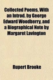 Collected Poems, With an Introd. by George Edward Woodberry, and a Biographical Note by Margaret Lavington