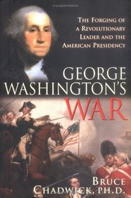 George Washington's War: The Forging of a Man, a Presidency and a Nation