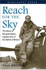 Reach for the Sky: The Story of Douglas Bader, Legless Ace of the Battle of Britain (Bluejacket Books)