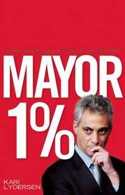 Mayor 1%: Rahm Emanuel and the Rise of Chicago's 99%
