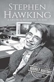 Stephen Hawking: A Life From Beginning to End (Biographies of Physicists)