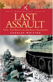 LAST ASSAULT: 1944 - The Battle of the Bulge Reassessed (Pen & Sword Military Classics)