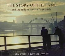 The Story of the Tyne: And the Hidden Rivers of Newcastle