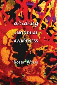 Abiding in Nondual Awareness: Exploring the Further Implications of Living Nonduality