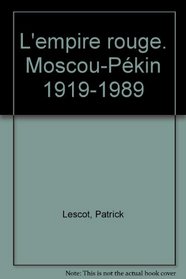 L'Empire rouge. Moscou-Pkin, 1919-1989. Rcit