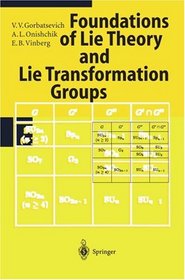 Foundations Of Lie Theory And Lie Transformation Groups, V.V. Gorbatsevich, E.B. Vinberg ...