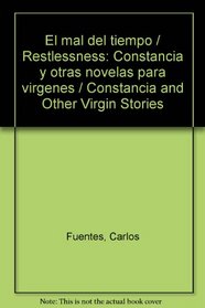 El Mal Del Tiempo/Restlessness: Constancia Y Otras Novelas Para Virgenes/Constancia and Other Stories for Virgins