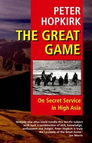 The Great Game : On Secret Service in High Asia