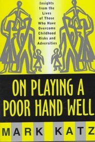 On Playing a Poor Hand Well: Insights from the Lives of Those Who Have Overcome Childhood Risks and Adversities (Norton Professional Books)