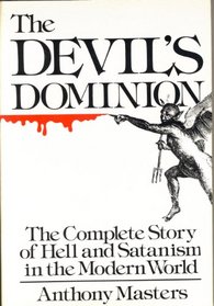 The devil's dominion: The complete story of hell and satanism in the modern world