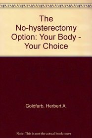 The No-Hysterectomy Option: Your Body--Your Choice