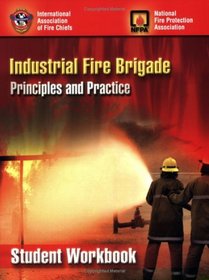 Industrial Fire Brigade: Principles and Practice - Student Workbook Edition