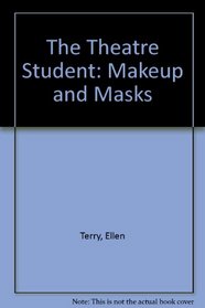 The Theatre Student: Makeup and Masks (The Theatre student series)