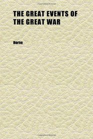 The Great Events of the Great War (Volume 3); A Comprehensive and Readable Source Record of the World's Great War
