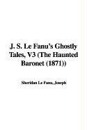 J. S. Le Fanu's Ghostly Tales: The Haunted Baronet 1872