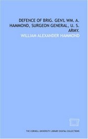 Defence of Brig. Gen'l Wm. A. Hammond, Surgeon General, U. S. Army.