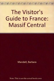 The Visitor's Guide to France: Massif Central