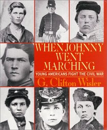 When Johnny Went Marching Home: Young Americans Fight the Civil War