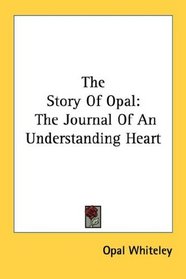 The Story Of Opal: The Journal Of An Understanding Heart