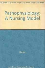 Pathophysiology: A Nursing Model