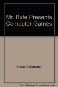 Mr. Byte Presents Computer Games