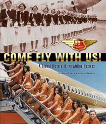 Come Fly With Us! (2013). Tenth Anniversary Edition. A Global History of the Airline Hostess.