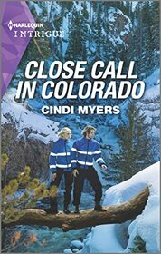 Close Call in Colorado (Eagle Mountain Search and Rescue, Bk 4) (Harlequin Intrigue, No 2123)